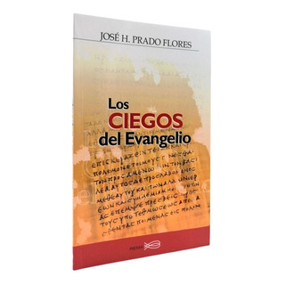 Los Ciegos Del Evangelio, De José H. Prado Flores. Editorial Rema, Tapa Blanda En Español, 2014 Los Ciegos Del Evangelio, De José H. Prado Flores. Editorial Rema, Tapa Blanda En Español, 2014