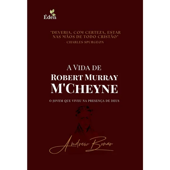 A Vida De Robert Murray M'cheyne | Eden Publicações