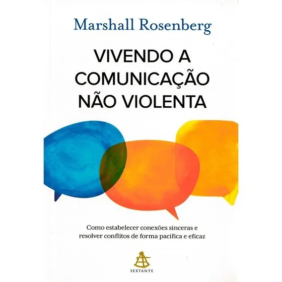 Vivendo a comunicação não violenta: Como estabelecer conexões sinceras e resolver conflitos de forma pacífica e eficaz, de Rosenberg, Marshall. Editorial Editora Sextante, capa mole em português, 2018