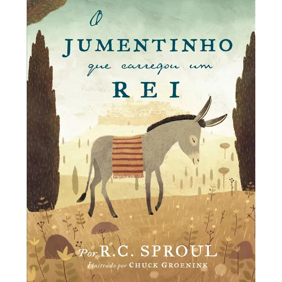 O jumentinho que carregou um rei, de Sproul, R. C.. Editorial Missão Evangélica Literária, capa dura em português, 2018