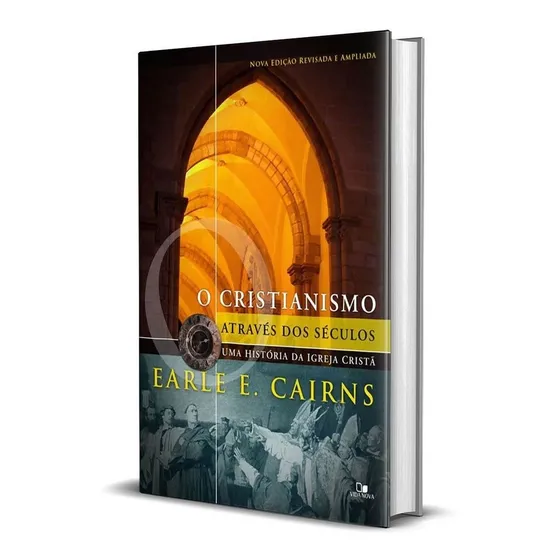 O Cristianismo Através Dos Séculos - Earle E. Cairns