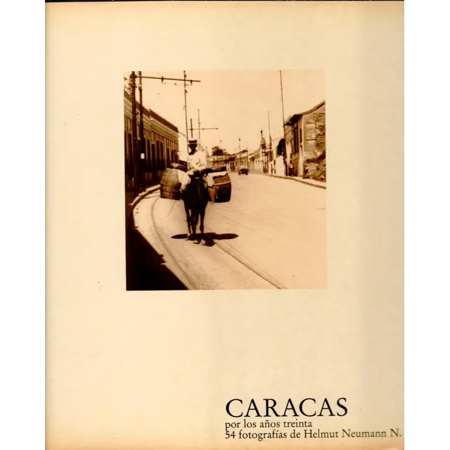 Caracas Por Los Años Treinta 54 Fotografias De Helmut Neumma
