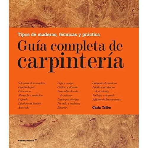 Guía Completa De Carpintería. Tipos De Madera, Técnicas Y Pr