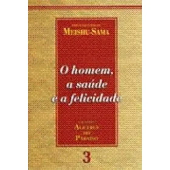 O Homem, A Saúde E A Felicidade Volume 3 De Meishu-sama Pela Fundação Mokiti Okada (2012)