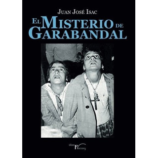 El Misterio De Garabandal (ensayo) - Isac Sanchez,, De Isac Sánchez, Juan José. Editorial Liber Factory En Español El Misterio De Garabandal (ensayo) - Isac Sanchez,, De Isac Sánchez, Juan José. Editorial Liber Factory En Español