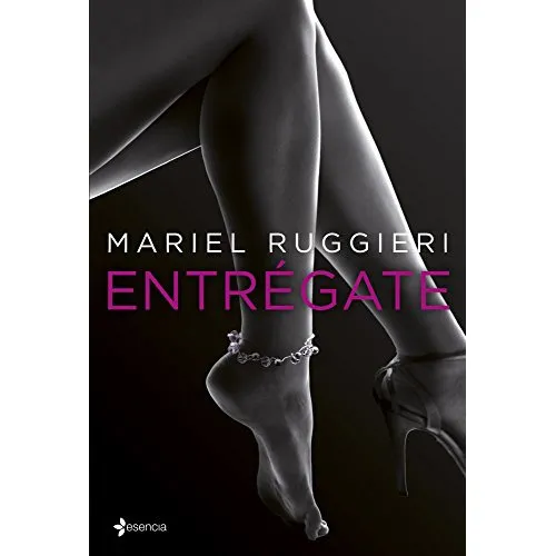 entregate -erotica esencia-, de Mariel Ruggieri. Editorial ESENCIA, tapa blanda en español, 2014