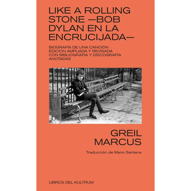 Like A Rolling Stone. Bob Dylan En La Encrucijada - Marcus, 