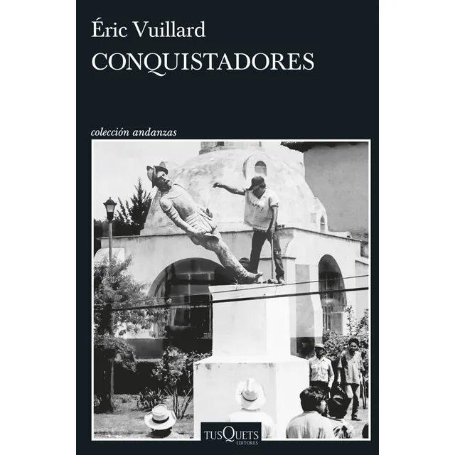 Conquistadores, De Éric Vuillard. Editorial Tusquets, Tapa Blanda En Español, 2025