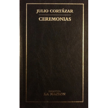 Ceremonias - Julio Cortázar Ceremonias - Julio Cortázar