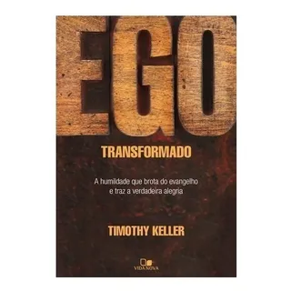 Ego Transformado, De Timothy Keller. Editora Vida Nova, Capa Mole Em PortuguĂȘs Ego Transformado, De Timothy Keller. Editora Vida Nova, Capa Mole Em PortuguĂȘs