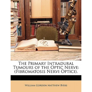 Libro The Primary Intradural Tumours Of The Optic Nerve: ... Libro The Primary Intradural Tumours Of The Optic Nerve: ...