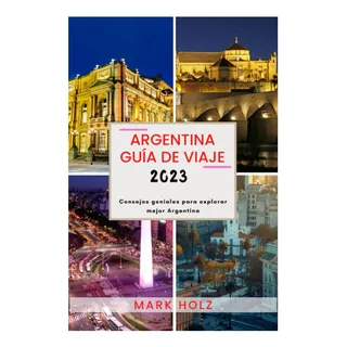 Livro: Guia De Viagem Da Argentina 2023: O Guia Ideal Para Y Livro: Guia De Viagem Da Argentina 2023: O Guia Ideal Para Y