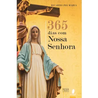 365 Dias Com Nossa Senhora ( Ricardo Pio Maria ) 365 Dias Com Nossa Senhora ( Ricardo Pio Maria )