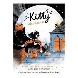 Kitty Salva La Noche, De Harrison, Paula. Editorial Alfaguara En Español Kitty Salva La Noche, De Harrison, Paula. Editorial Alfaguara En Español