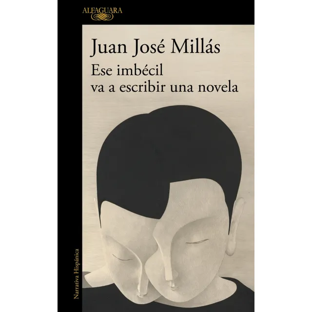  Ese Imbécil Va A Escribir Una Novela  -  Millás, Juan José 