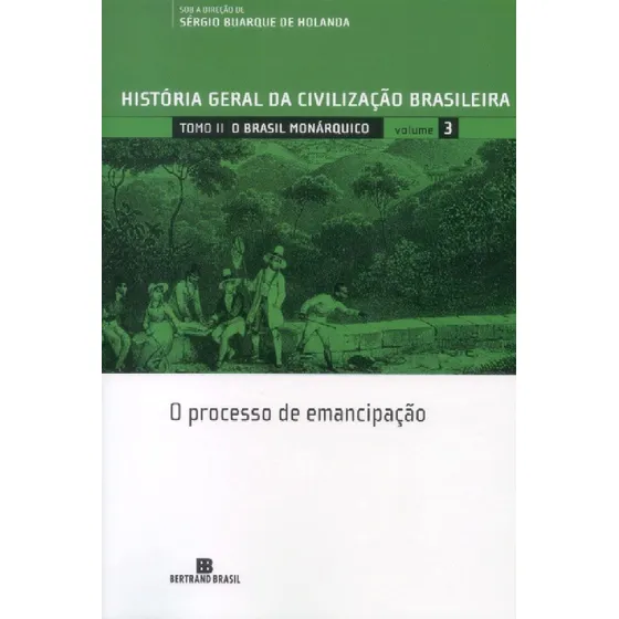 História Geral Da Civilização Brasileira - Vol. 3 O Brasil Monárquico: O Processo De Emancipação