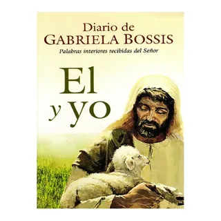 Diario De Gabriela Bossis. El Y Yo Diario De Gabriela Bossis. El Y Yo