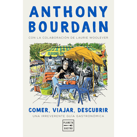 Comer, Viajar, Descubrir - Anthony Bourdain Comer, Viajar, Descubrir - Anthony Bourdain