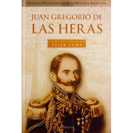 Juan Gregorio De Las Heras - Félix Luna Juan Gregorio De Las Heras - Félix Luna
