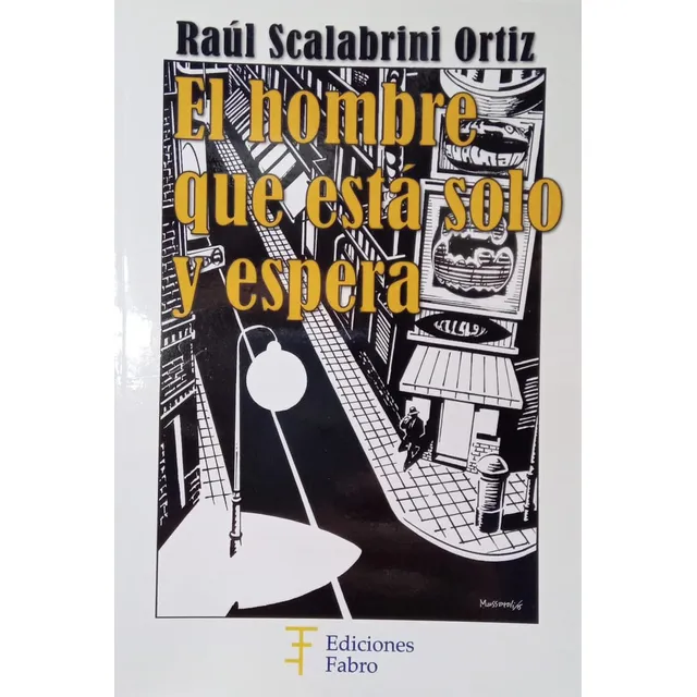 Raúl Scalabrini Ortiz El Hombre Que Está Solo Y Espera Nuevo