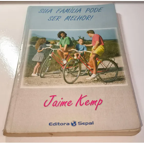 Livro Sua Familia Pode Ser Melhor - Jaime Kemp [1996]