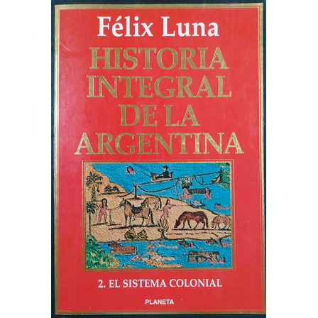 Historia Integral De La Argentina 2 - Félix Luna Historia Integral De La Argentina 2 - Félix Luna