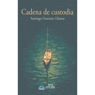 Cadena De Custodia, De Guerrero Llamas, Santiago. Editorial Loto Azul, Tapa Blanda En Español Cadena De Custodia, De Guerrero Llamas, Santiago. Editorial Loto Azul, Tapa Blanda En Español