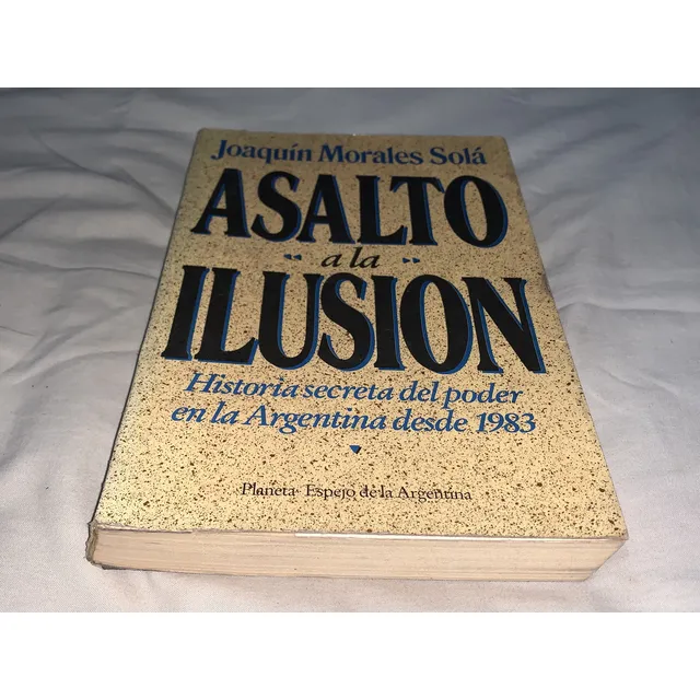 Asalto A La Ilusion - Joaquin Morales Sola - Planeta