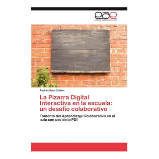 Libro: La Pizarra Digital Interactiva En La Escuela: Un Desa Libro: La Pizarra Digital Interactiva En La Escuela: Un Desa