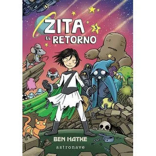 Zita 03: El Retorno, De Hatke, Ben. Editorial Astronave, Tapa Dura En Español Zita 03: El Retorno, De Hatke, Ben. Editorial Astronave, Tapa Dura En Español