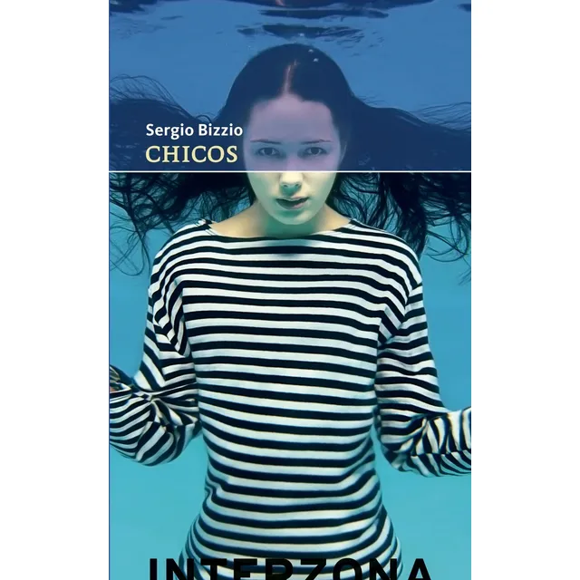 Chicos - Sergio Bizzio - Editorial Interzona - Libro Nuevo!
