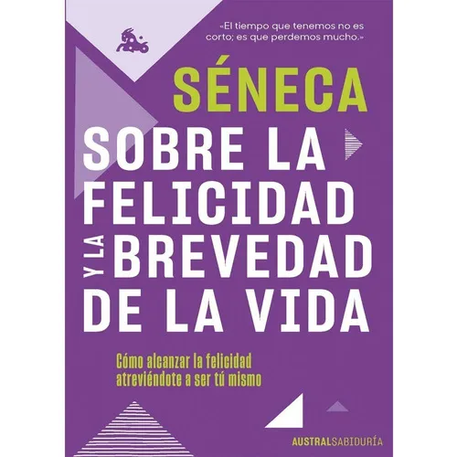 Sobre La Felicidad Y La Brevedad De La Vida, De Séneca. Editorial Austral, Tapa Blanda En Español, 2023