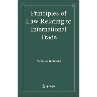 Principles Of Law Relating To International Trade, De Nicholas Kouladis. Editorial Springer-verlag New York Inc., Tapa Dura En Inglés Principles Of Law Relating To International Trade, De Nicholas Kouladis. Editorial Springer-verlag New York Inc., Tapa Dura En Inglés