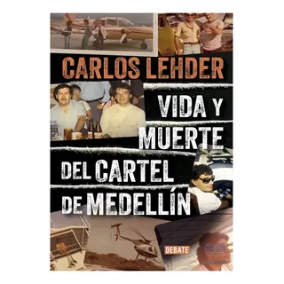 Vida Y Muerte Del Cartel De Medellín. Carlos Lehder. Editorial Debate En Español. Tapa Blanda Vida Y Muerte Del Cartel De Medellín. Carlos Lehder. Editorial Debate En Español. Tapa Blanda