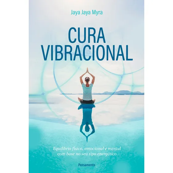 Cura Vibracional: Equilíbrio Físico, Emocional e Mental com Base no seu Tipo Energético , de Myra, Jaya Jaya. Editorial Editora Pensamento-Cultrix Ltda., capa mole em português, 2018