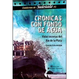 Cronicas Con Fondo De Agua . Vidas Secretas Del Rio De La Pl Cronicas Con Fondo De Agua . Vidas Secretas Del Rio De La Pl