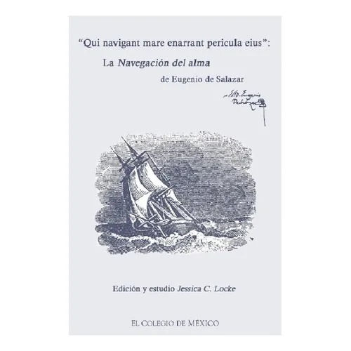 Qui Navigant Mare Enarrant Pericula Eius:, De Locke , Jessica C..., Vol. 1.0. Editorial El Colegio De México, Tapa Blanda, Edición 1.0 En Español, 2016