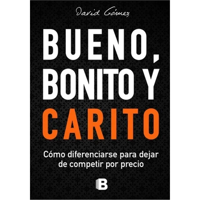 BUENO BONITO Y CARITO, de David Gómez. Editorial Ediciones B, tapa blanda en español