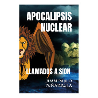 Libro: Apocalipsis Nuclear: Llamados A Sion (spanish Edition Libro: Apocalipsis Nuclear: Llamados A Sion (spanish Edition