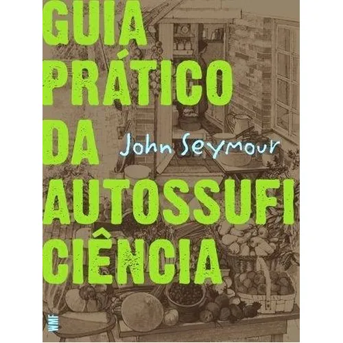 Guia Prático Da Autossuficiência, De Seymour, John. Editora Wmf Martins Fontes - Pod, Capa Mole, Edição 6ª Edição - 2011 Em Português