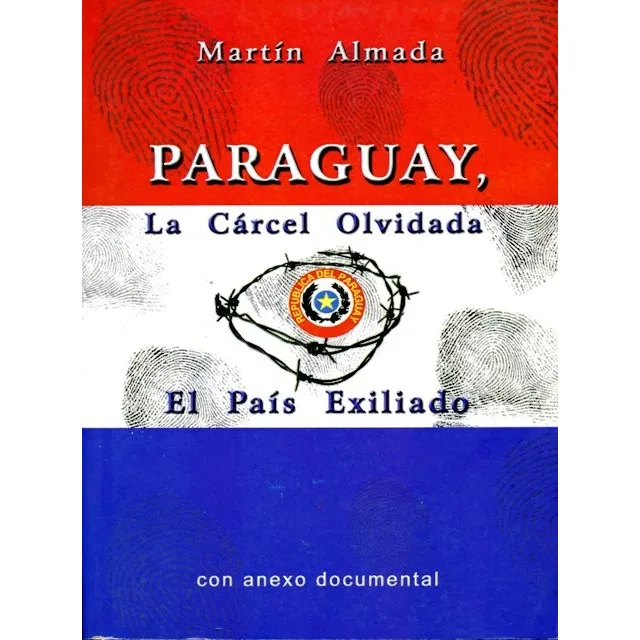 La Carcel Olvidada . El Pais Exiliado Paraguay