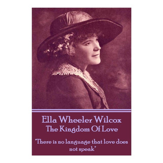 Libro: Ella Wheeler Wilcoxs The Kingdom Of Love: There Is Libro: Ella Wheeler Wilcoxs The Kingdom Of Love: There Is