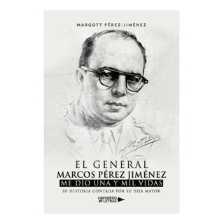 Libro: El General Marcos Pérez Jiménez Me Dio Una Y Mil Vida Libro: El General Marcos Pérez Jiménez Me Dio Una Y Mil Vida