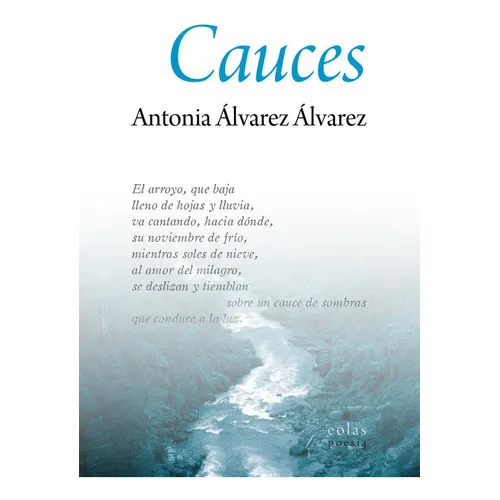 Cauces, de Álvarez Álvarez, Antonia. Editorial EOLAS EDICIONES, tapa blanda en español