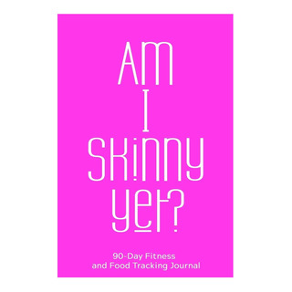 Libro: Am I Skinny Yet?: 90-day Fitness And Food Tracking Jo Libro: Am I Skinny Yet?: 90-day Fitness And Food Tracking Jo