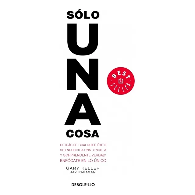 Sólo una cosa, de Keller, Gary/Papasan, Jay. Editorial Debolsillo, tapa pasta blanda, edición 1 en español, 2019