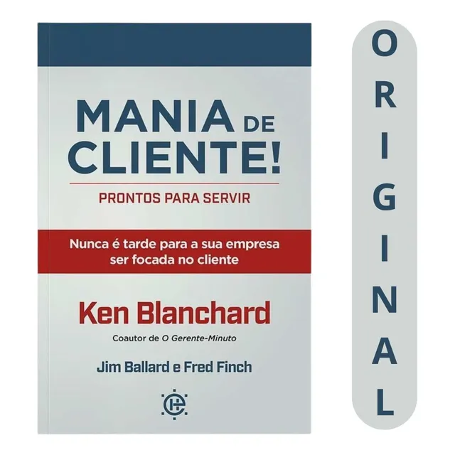 Mania De Cliente | Ken Blanchard, Jim Ballard E Fred Finch |como Encantar Clientes, Fidelizar E Conquistar Novos Consumidores.