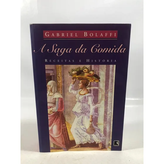 Livro A Saga Da Comida Receitas E História Gabriel Boalffi Editora Record 2000 P872