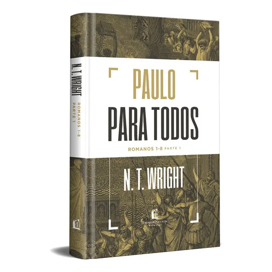 Paulo para todos: Romanos 1-8 - Parte 1, de N.T. Wright. Editorial Thomas Nelson Brasil, capa dura em português, 2021
