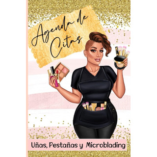Libro: Agenda De Citas Uñas Pestañas Microblading: Libreta P Libro: Agenda De Citas Uñas Pestañas Microblading: Libreta P
